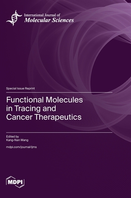 Functional Molecules in Tracing and Cancer Therapeutics - Wang, Kang-Nan (Guest editor)