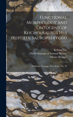 Functional Morphology and Ontogeny of Keichousaurus hui (Reptilia, Sauropterygia): Fieldiana, Geology, new series, no. 39 - Rieppel, Olivier, and Field Museum of Natural History (Creator), and Lin, Kebang