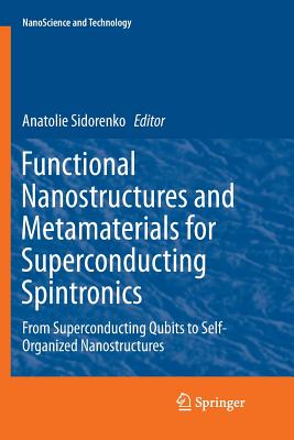 Functional Nanostructures and Metamaterials for Superconducting Spintronics: From Superconducting Qubits to Self-Organized Nanostructures - Sidorenko, Anatolie (Editor)