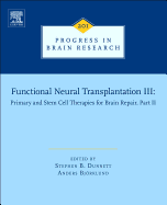 Functional Neural Transplantation III: Primary and Stem Cell Therapies for Brain Repair, Part I Volume 200