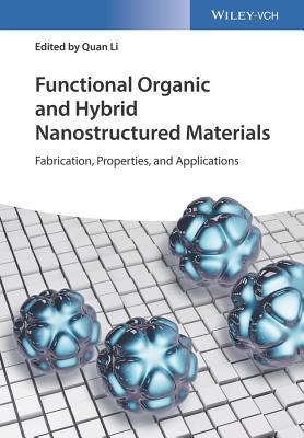 Functional Organic and Hybrid Nanostructured Materials: Fabrication, Properties, and Applications - Li, Quan (Editor)