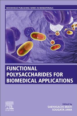 Functional Polysaccharides for Biomedical Applications - Maiti, Sabyasachi (Editor), and Jana, Sougata (Editor)