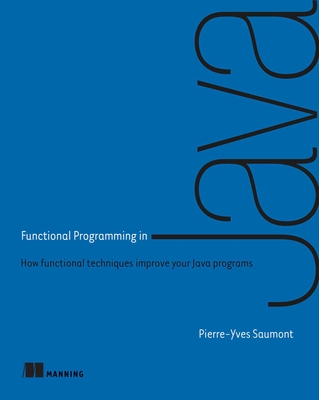 Functional Programming in Java - Saumont, Pierre-Yves Saumont