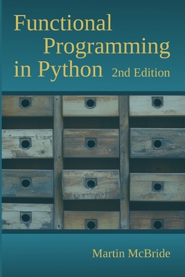 Functional Programming in Python: Unleash the power of FP with Python's built in support for function objects, closures, iterators, generators, comprehensions, map-reduce and other features - McBride, Martin