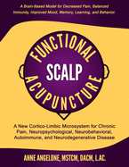 Functional Scalp Acupuncture: A New Cortico-Limbic Microsystem for Chronic Pain, Neuropsychological, Neurobehavioral, Autoimmune, and Neurodegenerative Disease