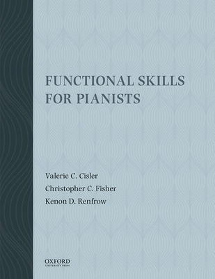 Functional Skills for Pianists - Cisler, Valerie C, and Fisher, Christopher C, and Renfrow, Kenon D