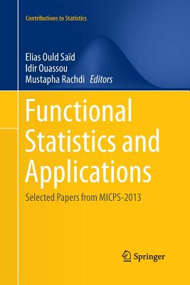 Functional Statistics and Applications: Selected Papers from Micps-2013 - Ould Sad, Elias (Editor), and Ouassou, Idir (Editor), and Rachdi, Mustapha (Editor)