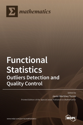 Functional Statistics: Outliers Detection and Quality Control - Torres, Javier Martnez (Guest editor)