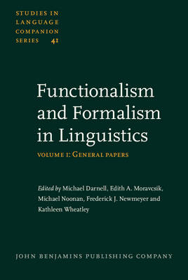 Functionalism and Formalism in Linguistics: Volume I: General papers - Darnell, Michael (Editor), and Moravcsik, Edith A. (Editor), and Noonan, Michael (Editor)