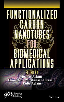 Functionalized Carbon Nanotubes for Biomedical Applications - Aslam, Jeenat (Editor), and Hussain, Chaudhery Mustansar (Editor), and Aslam, Ruby (Editor)
