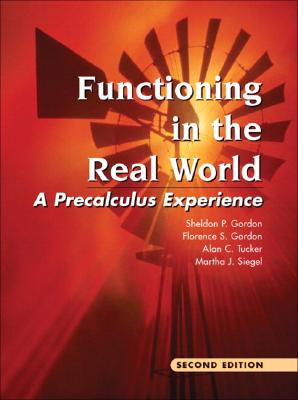 Functioning in the Real World: A Precalculus Experience - Gordon, Sheldon P., and Gordon, Florence S., and Tucker, Alan C.