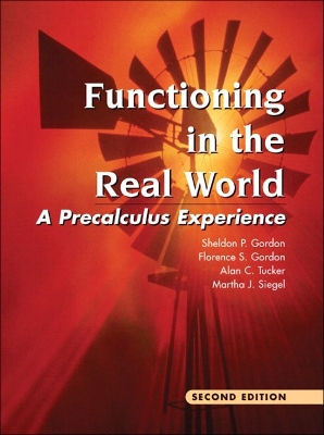 Functioning in the Real World: A Precalculus Experience - Gordon, Sheldon P., and Gordon, Florence S., and Tucker, Alan C.