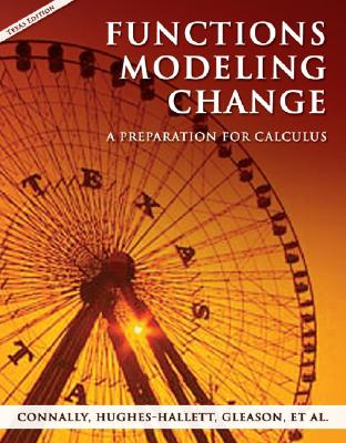 Functions Modeling Change: A Preparation for Calculus - Connally, Eric, and Hughes-Hallett, Deborah, and Gleason, Andrew M