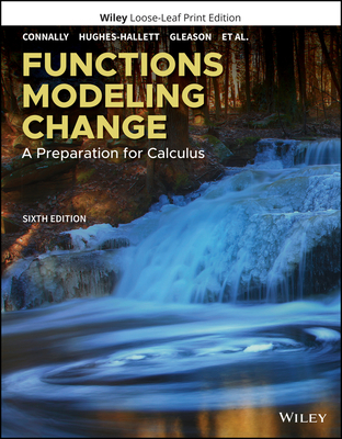 Functions Modeling Change: A Preparation for Calculus - Connally, Eric, and Hughes-Hallett, Deborah, and Gleason, Andrew M