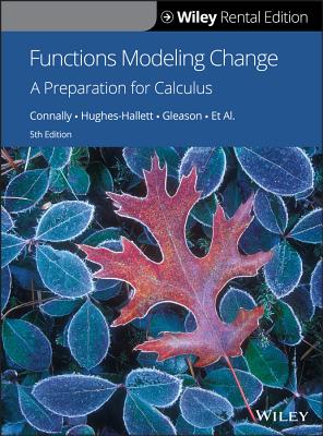 Functions Modeling Change: A Preparation for Calculus - Connally, Eric, and Hughes-Hallett, Deborah, and Gleason, Andrew M