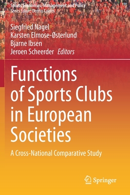 Functions of Sports Clubs in European Societies: A Cross-National Comparative Study - Asociaci on Internacional (Editor), and Elmose-sterlund, Karsten (Editor), and Ibsen, Bjarne (Editor)