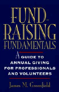 Fund-Raising Fundamentals: A Guide to Annual Giving for Professionals and Volunteers - Greenfield, James M
