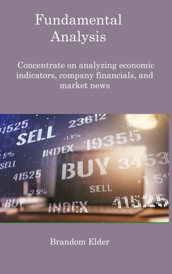 Fundamental Analysis: Concentrate on analyzing economic indicators, company financials, and market news - Elder, Brandom