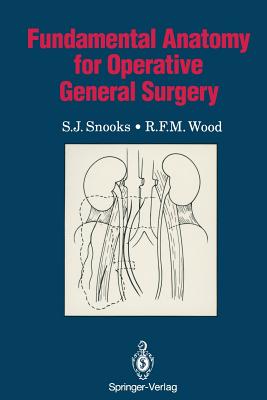 Fundamental Anatomy for Operative General Surgery - Snooks, S J, and Konyn, Danielle G, and Wood, R F M