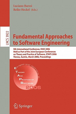 Fundamental Approaches to Software Engineering: 9th International Conference, Fase 2006, Held as Part of the Joint European Conferences on Theory and Practice of Software, Etaps 2006, Vienna, Austria, March 27-28, 2006, Proceedings - Baresi, Luciano (Editor), and Heckel, Reiko (Editor)