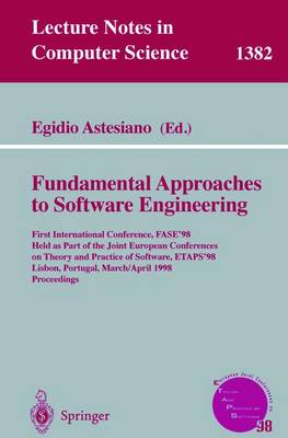 Fundamental Approaches to Software Engineering: First International Conference, Fase'98, Held as Part of the Joint European Conferences on Theory and Practice of Software, Etaps'98, Lisbon, Portugal, March 28 - April 4, 1998, Proceedings - Astesiano, Egidio (Editor)