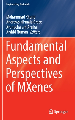 Fundamental Aspects and Perspectives of MXenes - Khalid, Mohammad (Editor), and Grace, Andrews Nirmala (Editor), and Arulraj, Arunachalam (Editor)