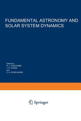 Fundamental Astronomy and Solar System Dynamics: Invited Papers Honoring Prof. Walter Fricke on the Occasion of His 70th Birthday - Duncombe, R L (Editor), and Lieske, J H (Editor), and Seidelmann, P Kenneth (Editor)