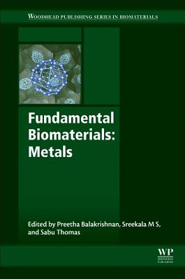 Fundamental Biomaterials: Metals - Balakrishnan, Preetha (Editor), and Sreekala, M.S. (Editor), and Thomas, Sabu (Editor)