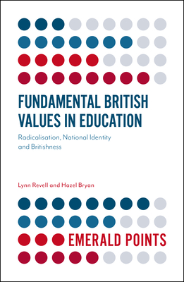 Fundamental British Values in Education: Radicalisation, National Identity and Britishness - Revell, Lynn, and Bryan, Hazel