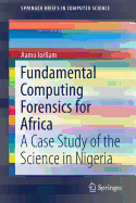 Fundamental Computing Forensics for Africa: A Case Study of the Science in Nigeria