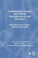 Fundamental Concepts and Critical Developments in Sex Education: Intersectional and Trauma-Informed Approaches