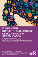 Fundamental Concepts and Critical Developments in Sex Education: Intersectional and Trauma-Informed Approaches