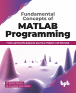 Fundamental Concepts of MATLAB Programming: From Learning the Basics to Solving a Problem with MATLAB (English Edition)