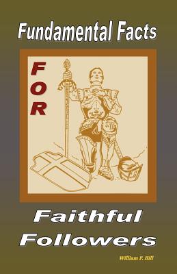 Fundamental Facts For Faithful Followers - Hill, William F