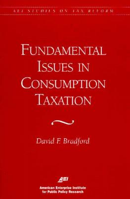 Fundamental Issues in Consumption Taxation - Bradford, David F