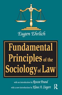 Fundamental Principles of the Sociology of Law - Ehrlich, Eugene, and Ziegert, Klaus A.