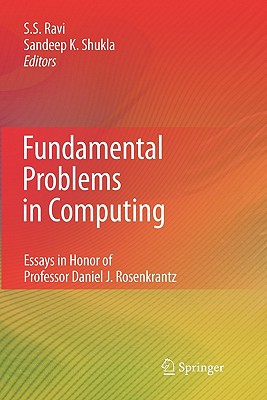 Fundamental Problems in Computing: Essays in Honor of Professor Daniel J. Rosenkrantz - Ravi, Sekharipuram S (Editor), and Shukla, Sandeep Kumar (Editor)