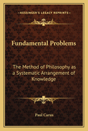 Fundamental Problems: The Method of Philosophy as a Systematic Arrangement of Knowledge