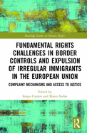 Fundamental Rights Challenges in Border Controls and Expulsion of Irregular Immigrants in the European Union: Complaint Mechanisms and Access to Justice