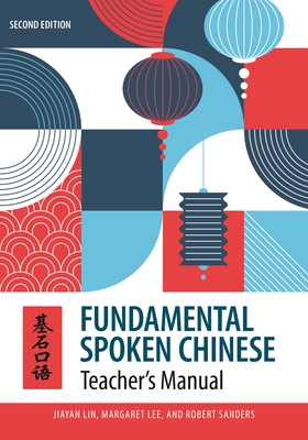 Fundamental Spoken Chinese: Second Edition, Teacher's Manual - Lin, Jiayan, Professor, and Lee, Margaret, Dr., and Sanders, Robert