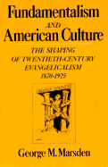 Fundamentalism and American Culture: The Shaping of Twentieth-Century Evangelicalism, 1870-1925