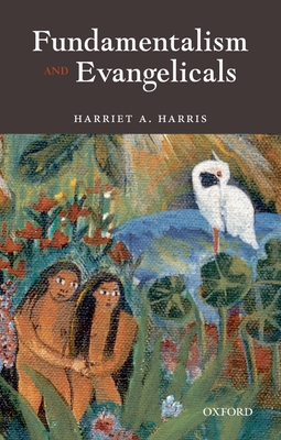 Fundamentalism and Evangelicals - Harris, Harriet A
