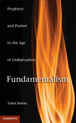 Fundamentalism: Prophecy and Protest in an Age of Globalization - Brekke, Torkel