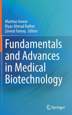 Fundamentals and Advances in Medical Biotechnology - Anwar, Mumtaz (Editor), and Ahmad Rather, Riyaz (Editor), and Farooq, Zeenat (Editor)