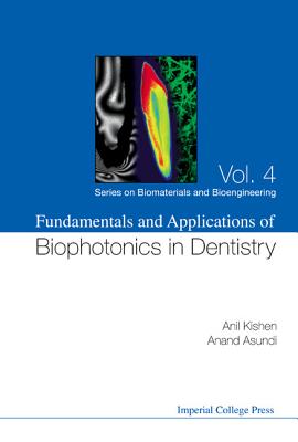 Fundamentals and Applications of Biophotonics in Dentistry - Kishen, Anil, and Asundi, Anand K