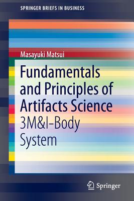 Fundamentals and Principles of Artifacts Science: 3m&i-Body System - Matsui, Masayuki
