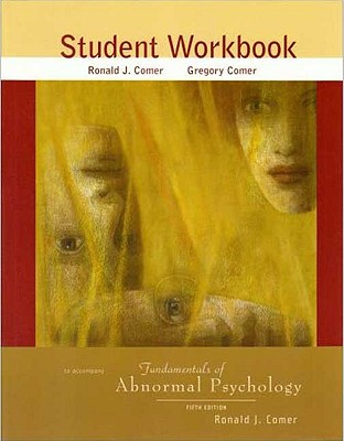 Fundamentals of Abnormal Psychology Student Workbook - Comer, Ronald J, PH.D.