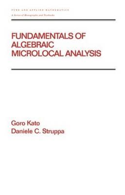 Fundamentals of Algebraic Microlocal Analysis - Kato, Goro, and Struppa, Daniele C