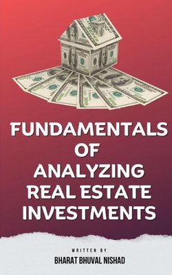 Fundamentals of Analyzing Real Estate Investments - Nishad, Bharat Bhuval