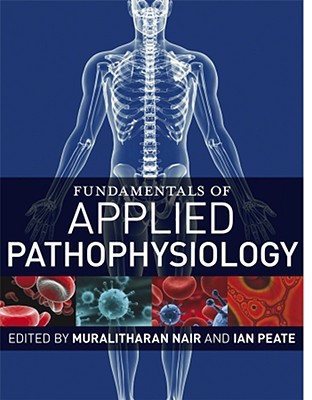 Fundamentals of Applied Pathophysiology: An Essential Guide for Nursing Students - Nair, Muralitharan (Editor), and Peate, Ian, OBE, RGN, LLM (Editor)
